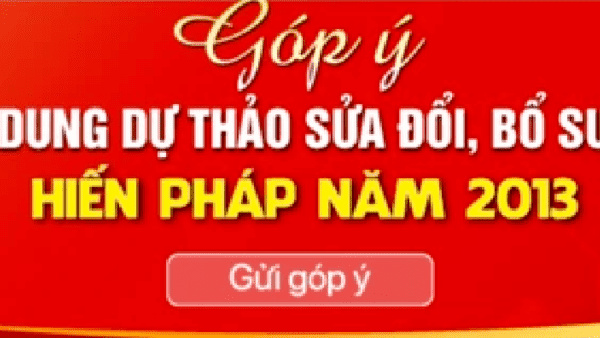 Góp ý Dự thảo Nghị quyết sửa đổi, bổ sung một số điều của Hiến pháp nước Cộng hòa xã hội chủ nghĩa Việt Nam năm 2013